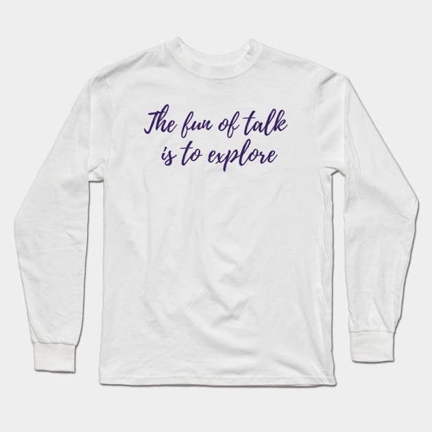 The Fun of Talk Long Sleeve T-Shirt by ryanmcintire1232